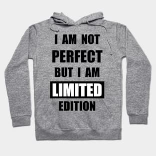 I Am Not Pefect. I Am Limited Edition Hoodie